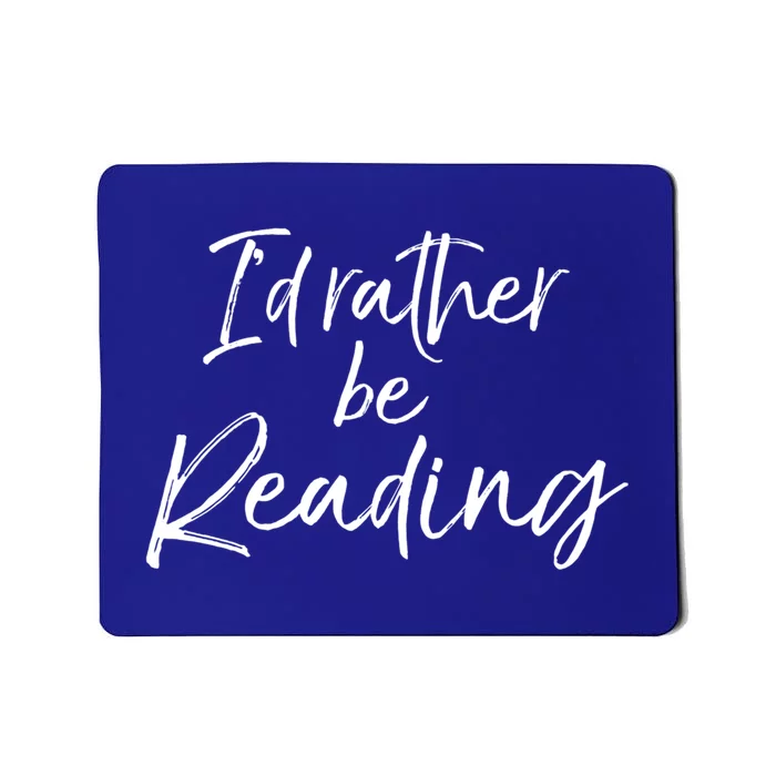 Funny Reader Quote For Book Lovers ID Rather Be Reading Funny Gift Mousepad