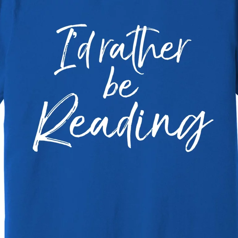 Funny Reader Quote For Book Lovers ID Rather Be Reading Funny Gift Premium T-Shirt