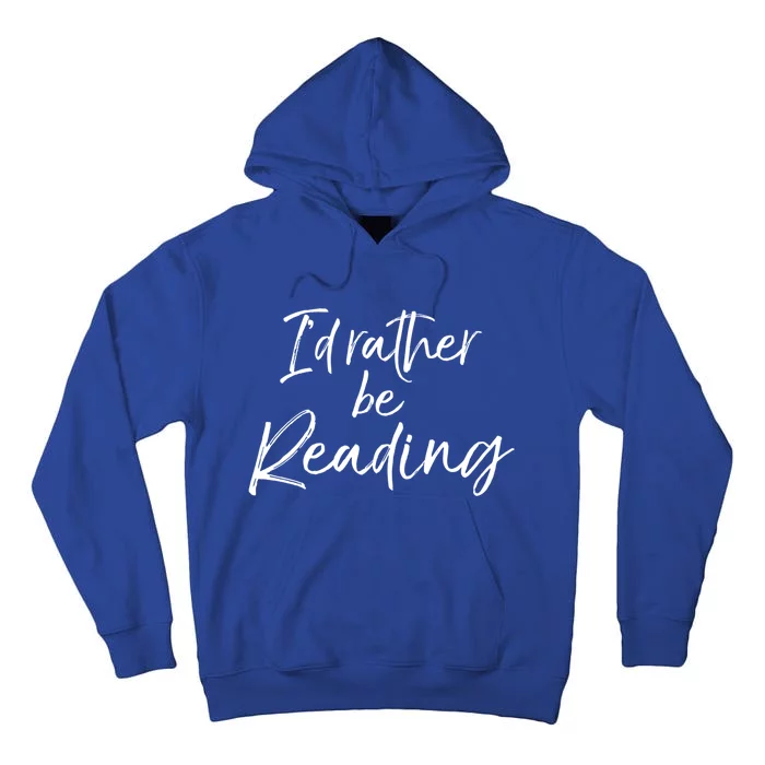 Funny Reader Quote For Book Lovers ID Rather Be Reading Funny Gift Tall Hoodie