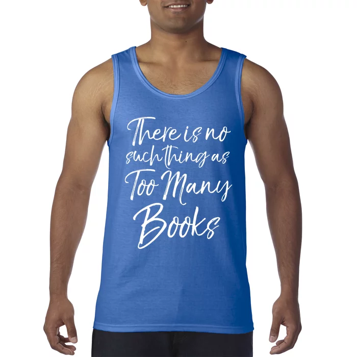 Funny Reading Quote There Is No Such Thing As Too Y Books Gift Tank Top