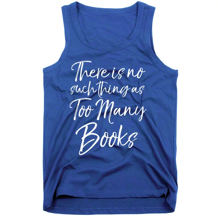 Funny Reading Quote There Is No Such Thing As Too Y Books Gift Tank Top