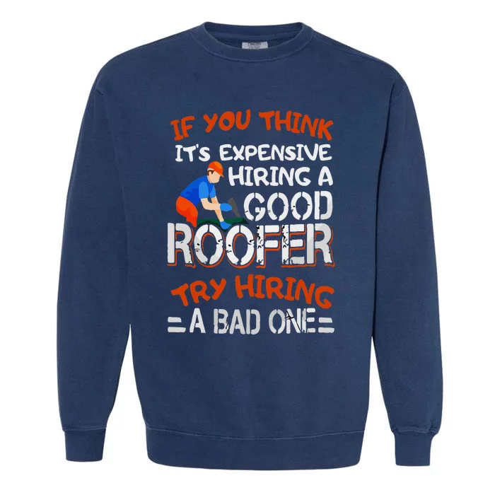 Funny Roofer Quote Funny Good Roofer Job Gift Garment-Dyed Sweatshirt