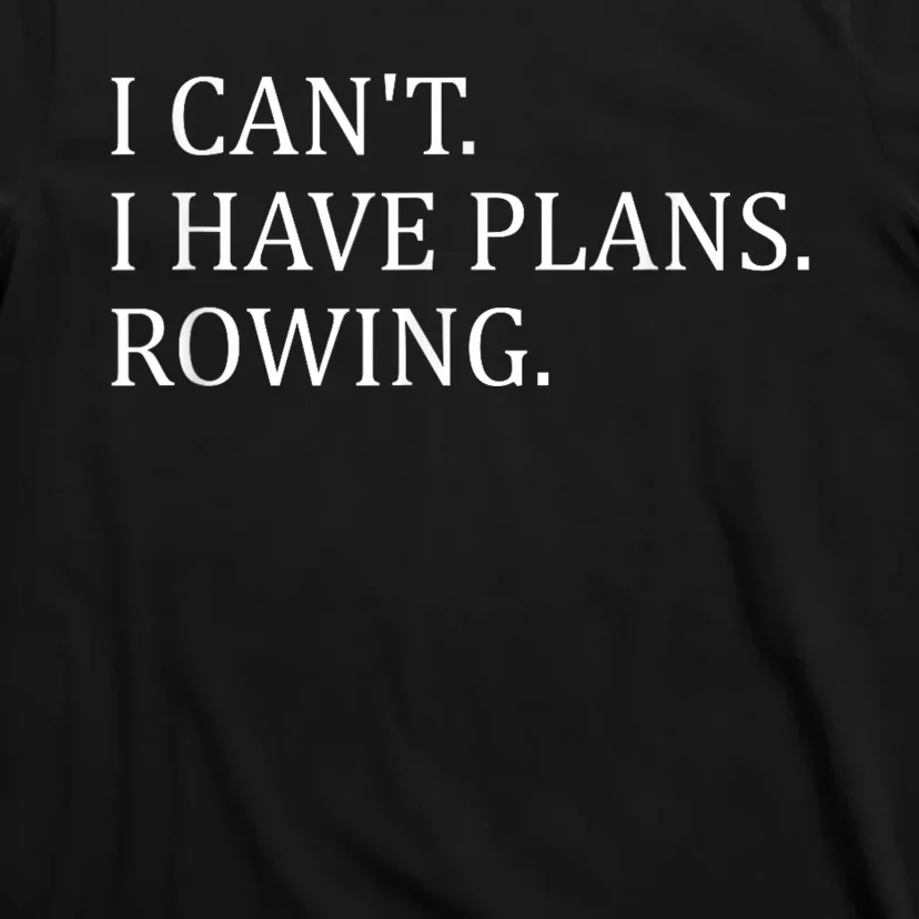 Funny Rowing Rower Coxswain I Cant I Have Plans Rowing T-Shirt