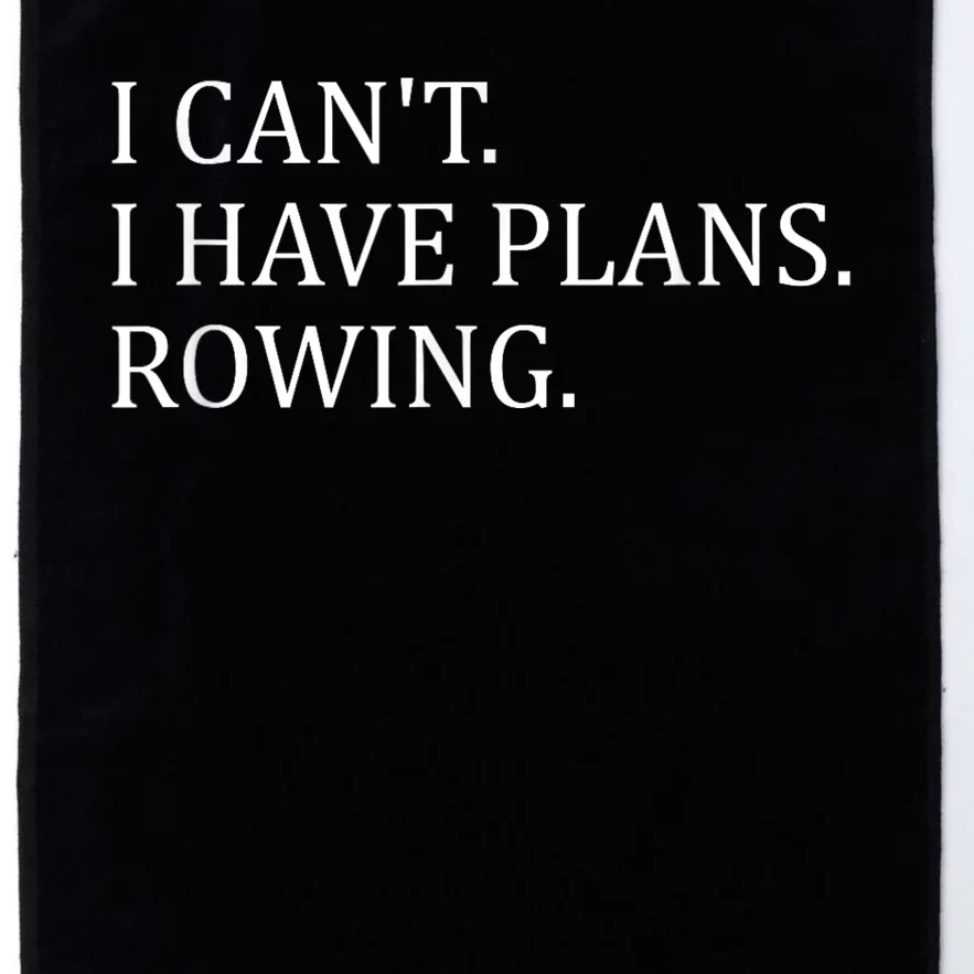 Funny Rowing Rower Coxswain I Cant I Have Plans Rowing Platinum Collection Golf Towel