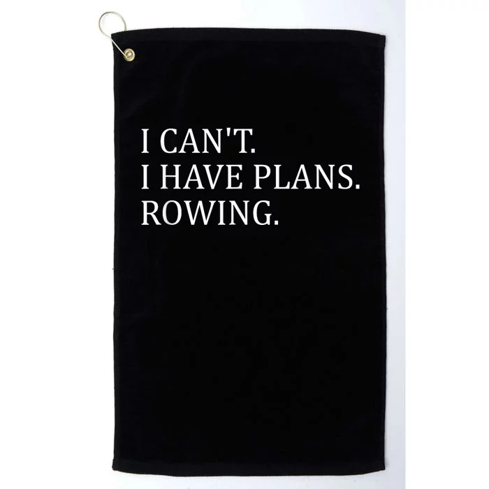 Funny Rowing Rower Coxswain I Cant I Have Plans Rowing Platinum Collection Golf Towel