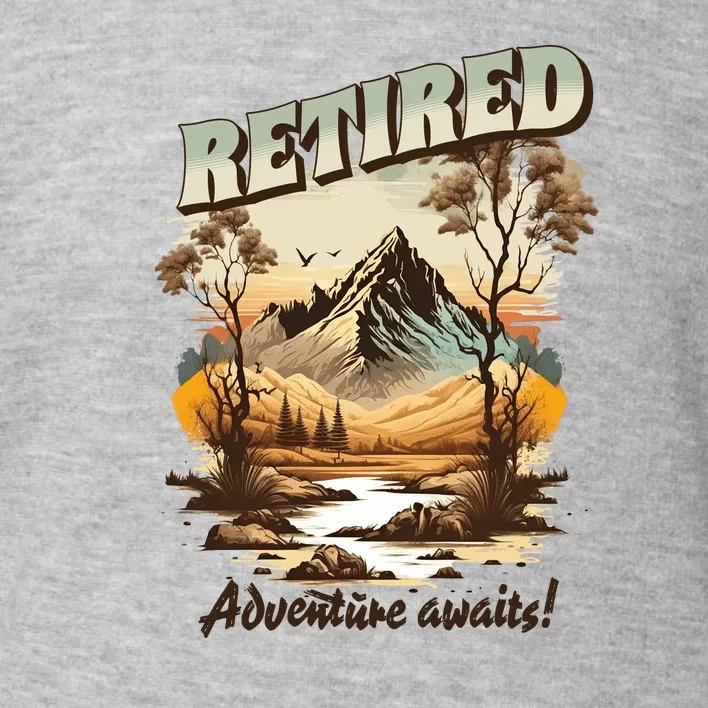 Funny Retired Retirement Gift Adventure Awaits Toddler Sweatshirt