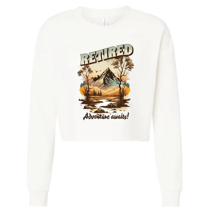 Funny Retired Retirement Gift Adventure Awaits Cropped Pullover Crew