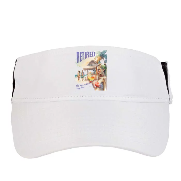 Funny Retired Retirement Gift Not My Problem Anymore Adult Drive Performance Visor