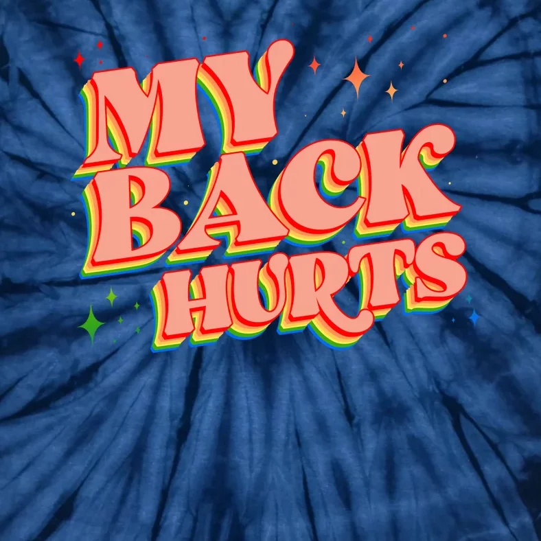 Funny Retro Rainbow My Back Hurts Tie-Dye T-Shirt