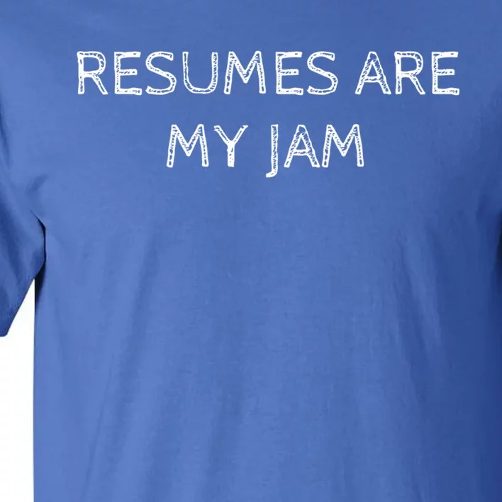 Funny Recruiting Resumes Are My Jam Recruiter Meaningful Gift Tall T-Shirt