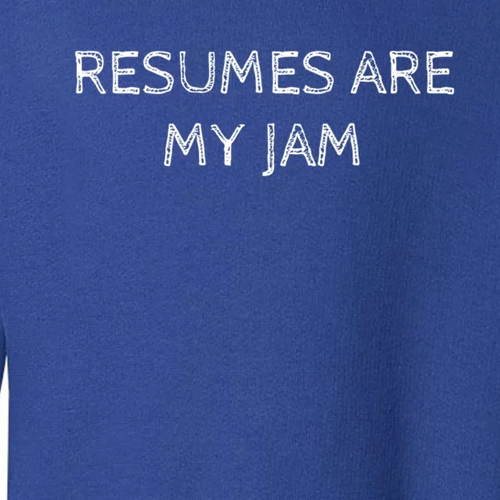 Funny Recruiting Resumes Are My Jam Recruiter Meaningful Gift Toddler Sweatshirt