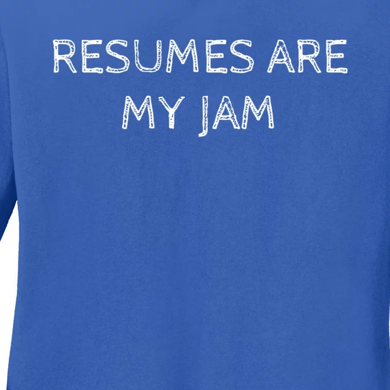 Funny Recruiting Resumes Are My Jam Recruiter Meaningful Gift Ladies Long Sleeve Shirt