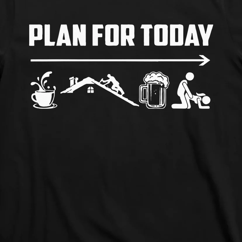 Funny Roofing Roofer Plan For Today Coffee Roofing Beer T-Shirt