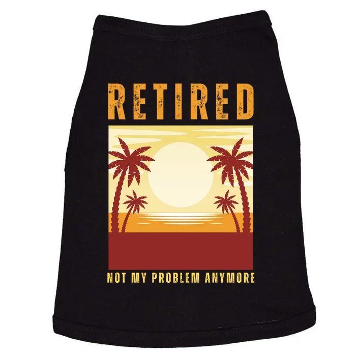 Funny Retired Retirement Gift Not My Problem Anymore Doggie Tank