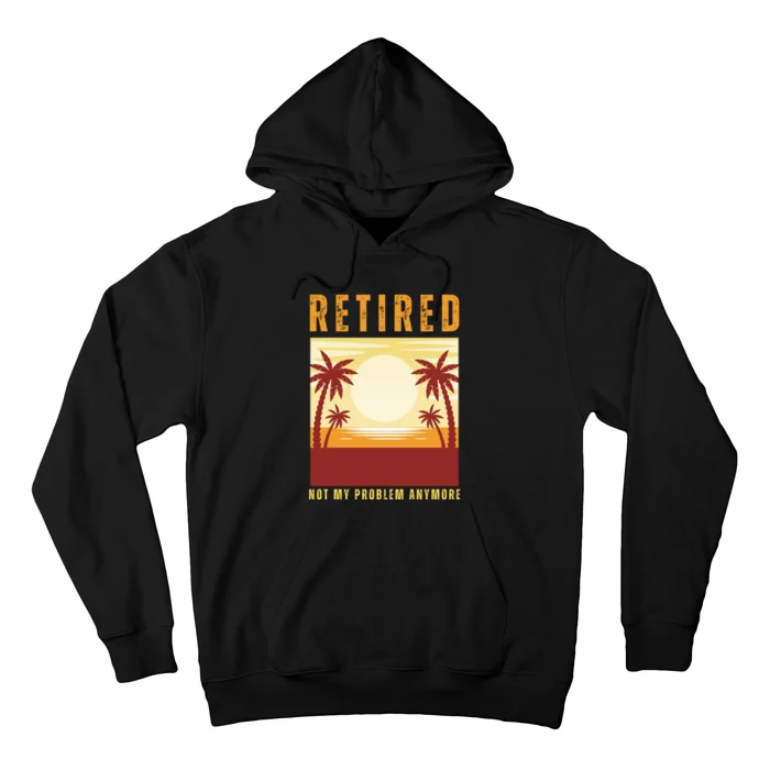 Funny Retired Retirement Gift Not My Problem Anymore Hoodie