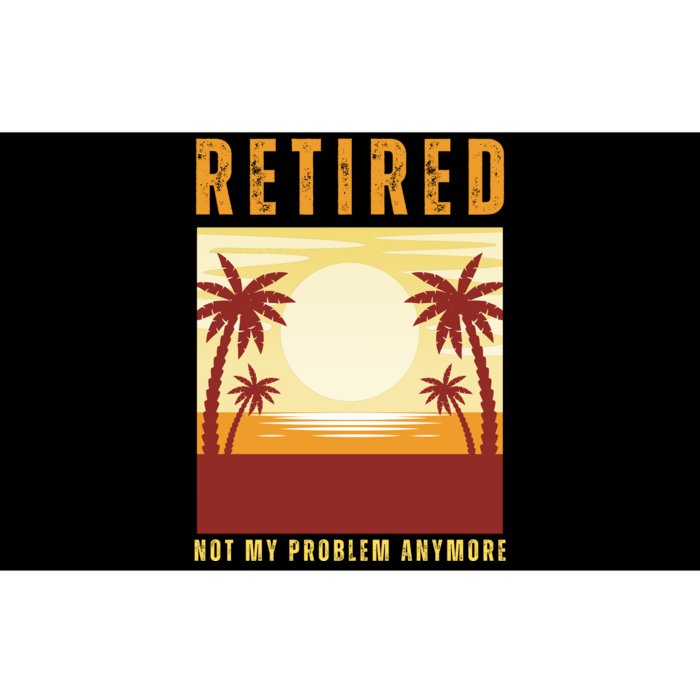 Funny Retired Retirement Gift Not My Problem Anymore Bumper Sticker