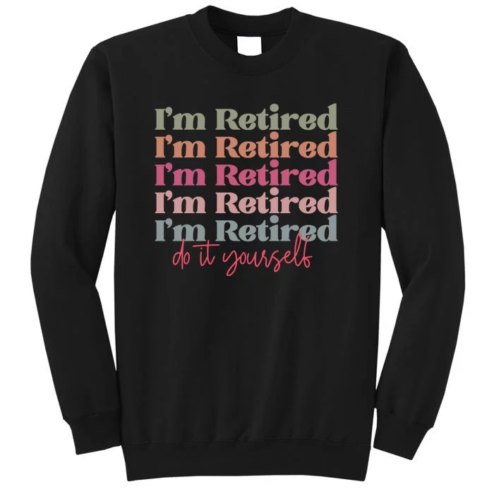 Funny Retired Retirement Gift Tall Sweatshirt