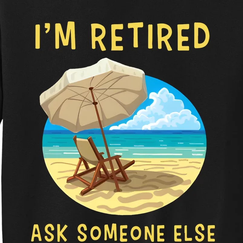 Funny Retired Retirement Gift Tall Sweatshirt