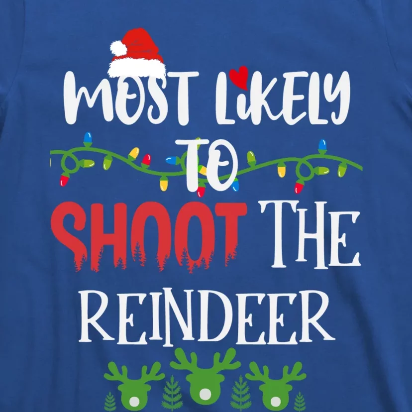 Funny Reindeer Sayings Most Likely To Shoot The Reindeer Meaningful Gift T-Shirt