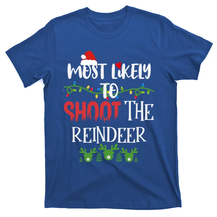 Funny Reindeer Sayings Most Likely To Shoot The Reindeer Meaningful Gift T-Shirt