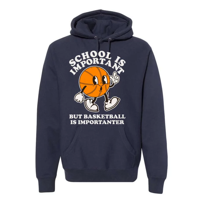 Funny Retro School Is Important But Basketball Is Importanter Premium Hoodie