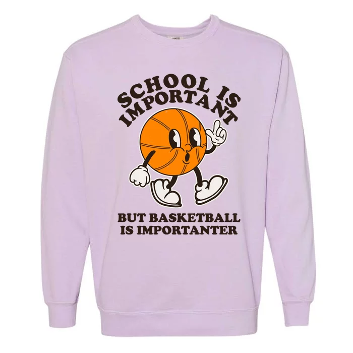 Funny Retro School Is Important But Basketball Is Importanter Garment-Dyed Sweatshirt