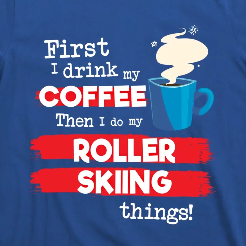 Funny Roller Skier Saying But First Coffee Phrase Gift T-Shirt