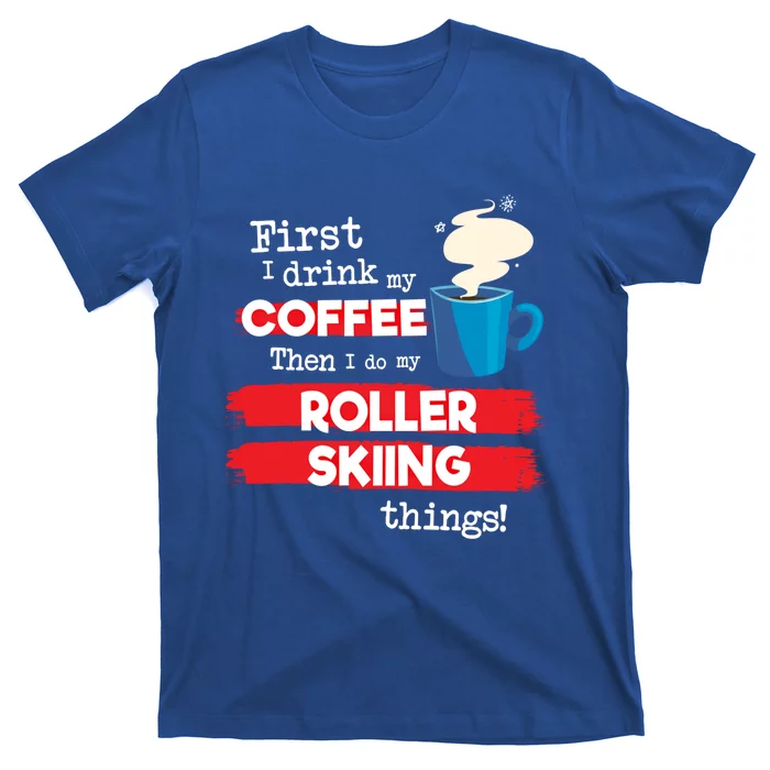 Funny Roller Skier Saying But First Coffee Phrase Gift T-Shirt