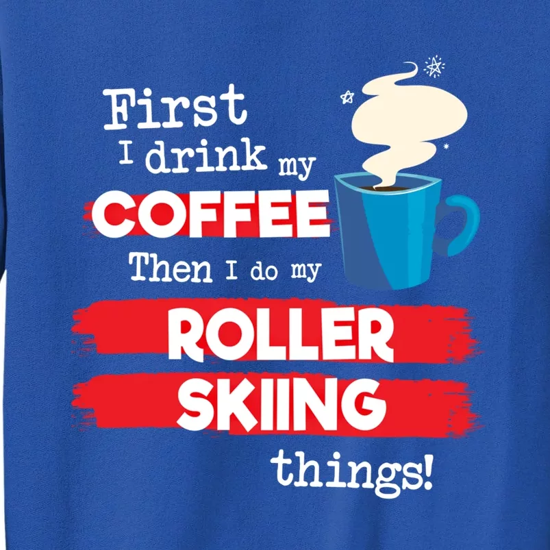 Funny Roller Skier Saying But First Coffee Phrase Gift Tall Sweatshirt