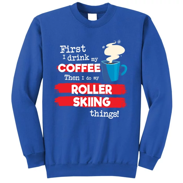 Funny Roller Skier Saying But First Coffee Phrase Gift Tall Sweatshirt