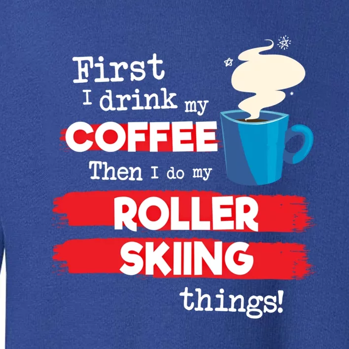 Funny Roller Skier Saying But First Coffee Phrase Gift Toddler Sweatshirt