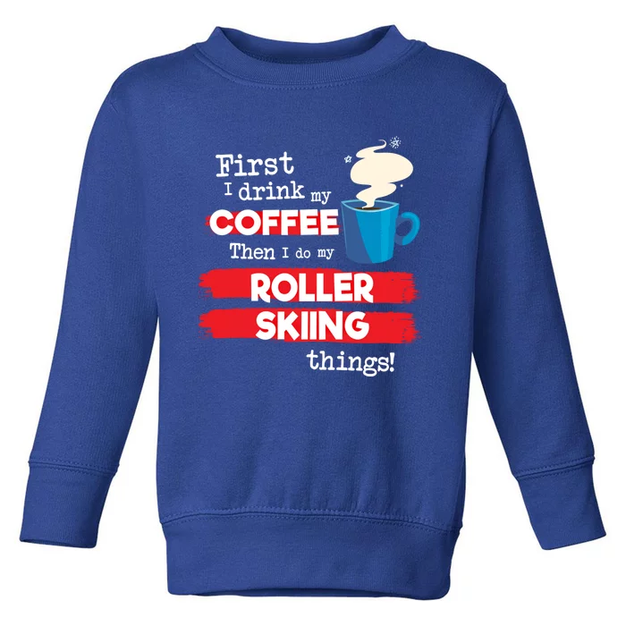 Funny Roller Skier Saying But First Coffee Phrase Gift Toddler Sweatshirt