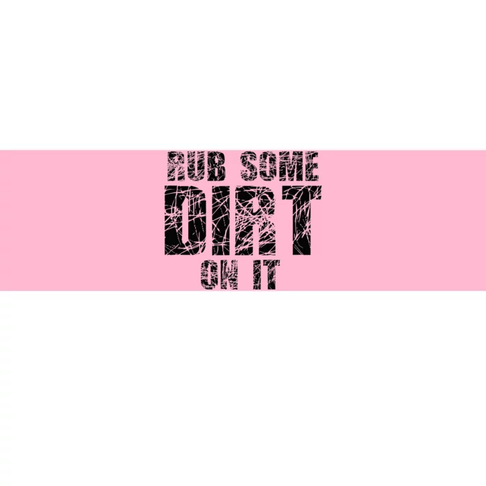 Funny Rub Some Dirt On It Stop Crying Get Tough Play Rough Bumper Sticker