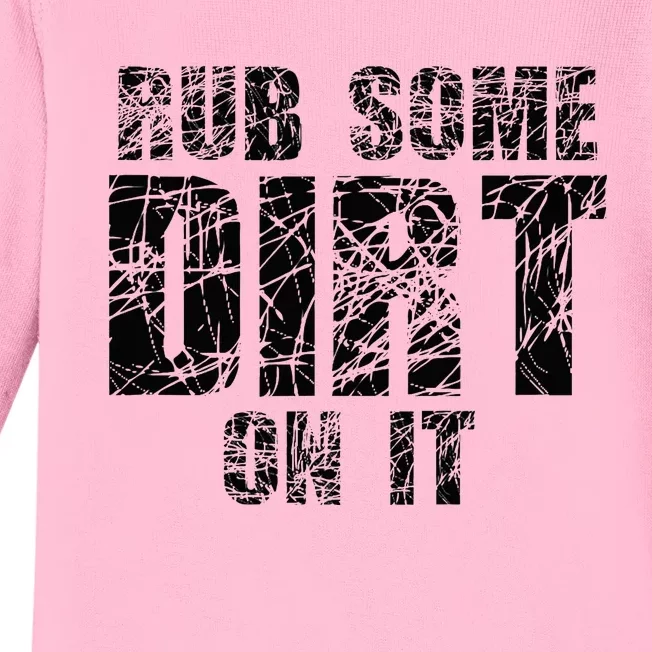 Funny Rub Some Dirt On It Stop Crying Get Tough Play Rough Baby Long Sleeve Bodysuit