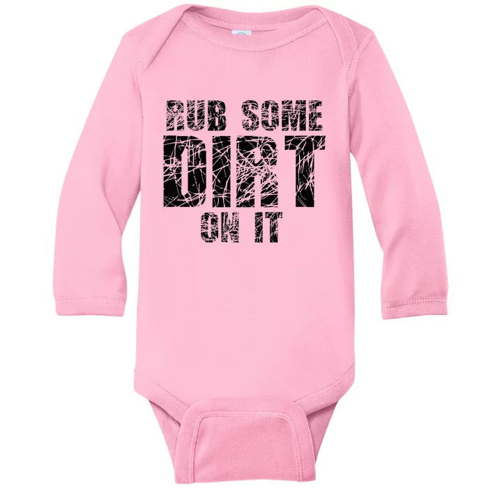 Funny Rub Some Dirt On It Stop Crying Get Tough Play Rough Baby Long Sleeve Bodysuit