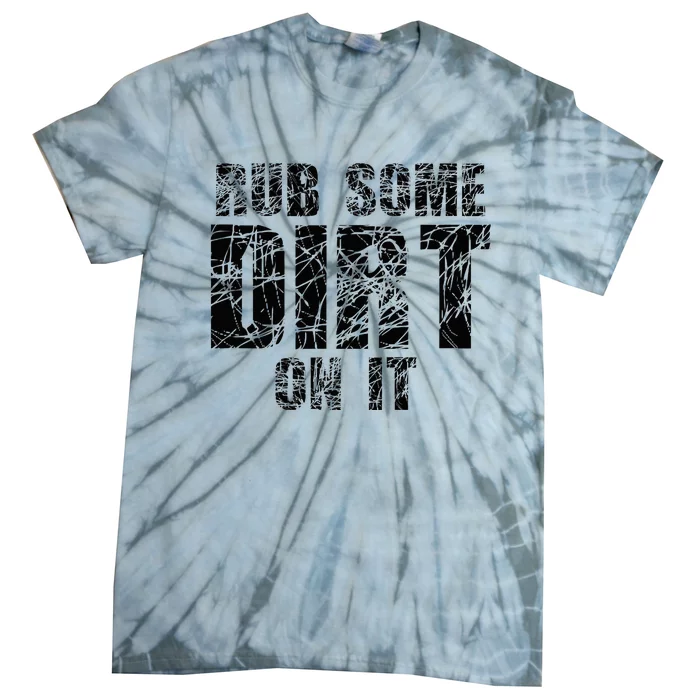 Funny Rub Some Dirt On It Stop Crying Get Tough Play Rough Tie-Dye T-Shirt