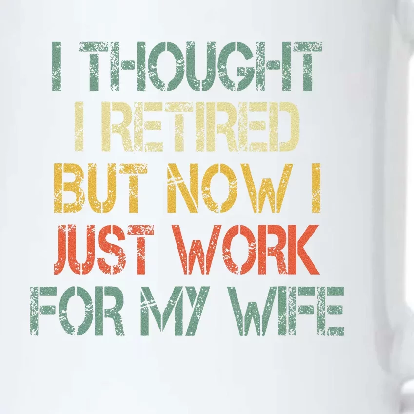 Funny Retirement Thought I Retired Now Work For My Wife Black Color Changing Mug