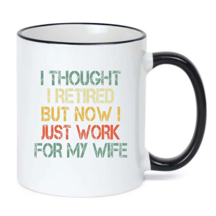 Funny Retirement Thought I Retired Now Work For My Wife Black Color Changing Mug