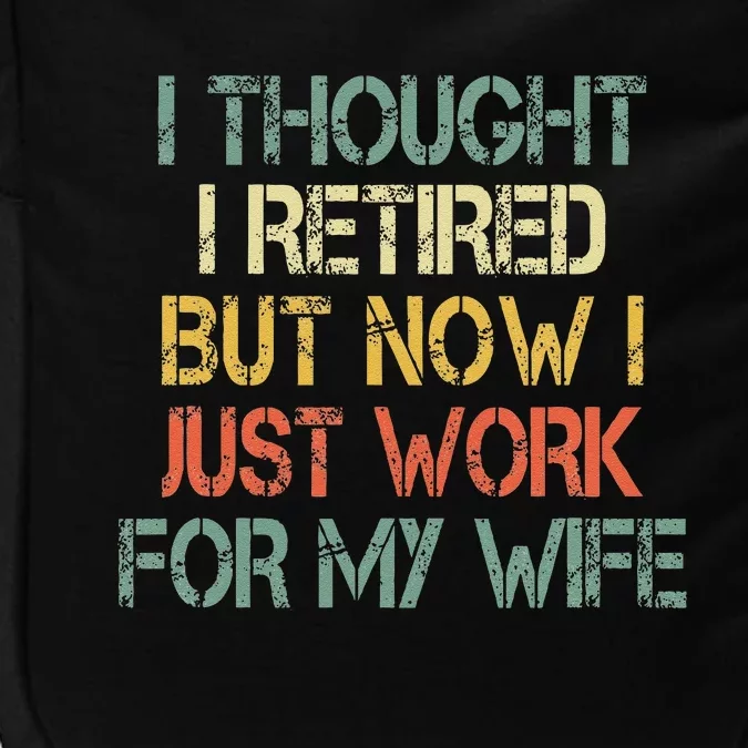 Funny Retirement Thought I Retired Now Work For My Wife Impact Tech Backpack