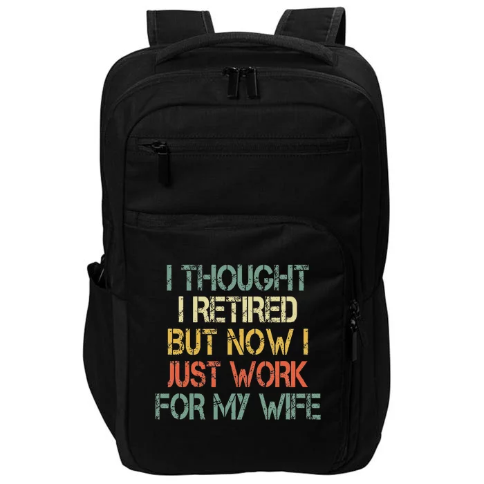 Funny Retirement Thought I Retired Now Work For My Wife Impact Tech Backpack