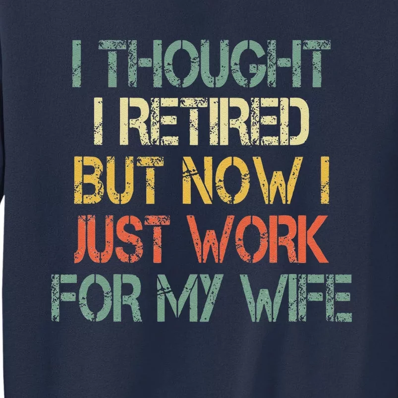 Funny Retirement Thought I Retired Now Work For My Wife Sweatshirt