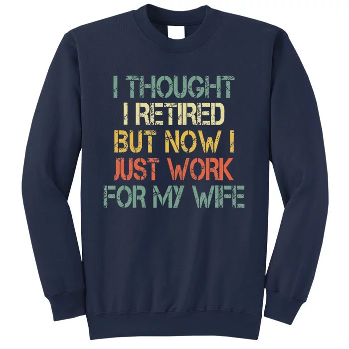 Funny Retirement Thought I Retired Now Work For My Wife Sweatshirt