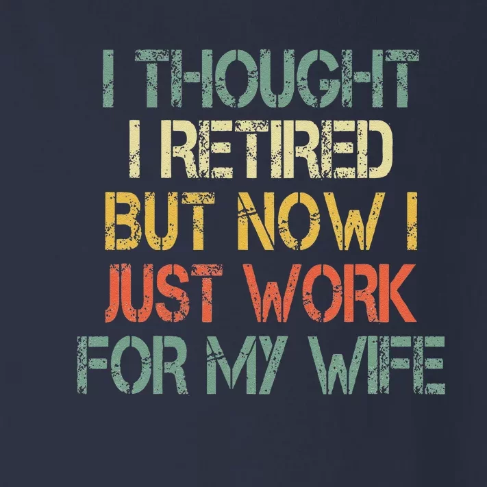 Funny Retirement Thought I Retired Now Work For My Wife Toddler Long Sleeve Shirt