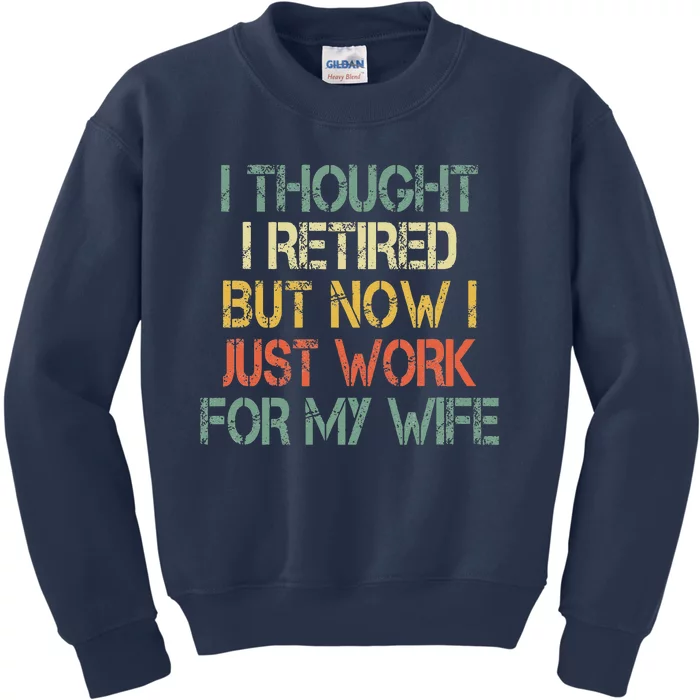 Funny Retirement Thought I Retired Now Work For My Wife Kids Sweatshirt