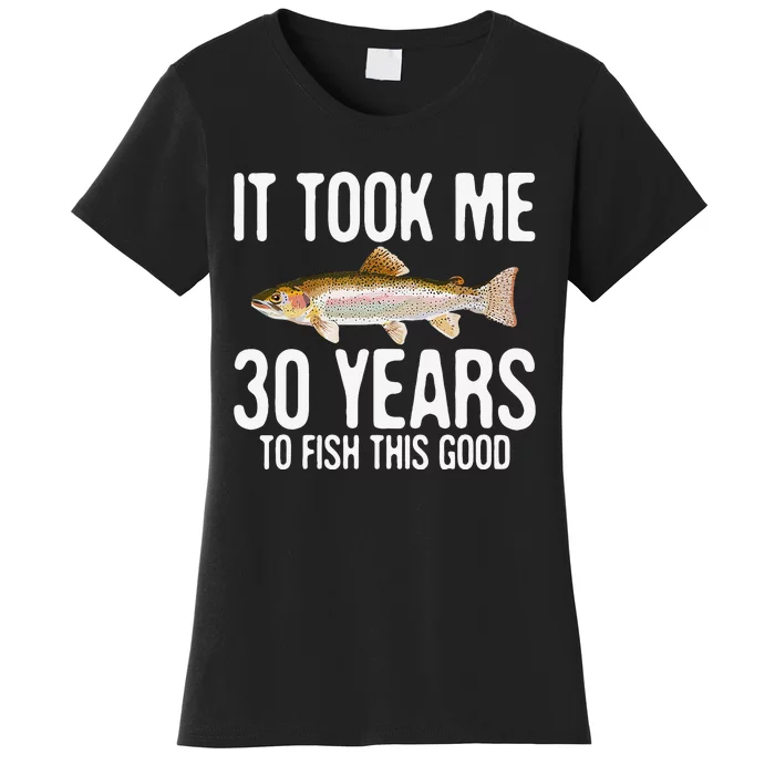 Funny Rainbow Trout Fishing 30th Birthday 30 Years To Fish Women's T-Shirt