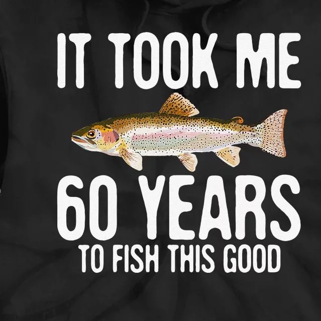 Funny Rainbow Trout Fishing 60th Birthday 60 Years To Fish Tie Dye Hoodie