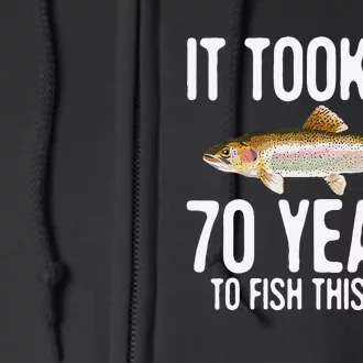 Funny Rainbow Trout Fishing 70th Birthday 70 Years To Fish Full Zip Hoodie