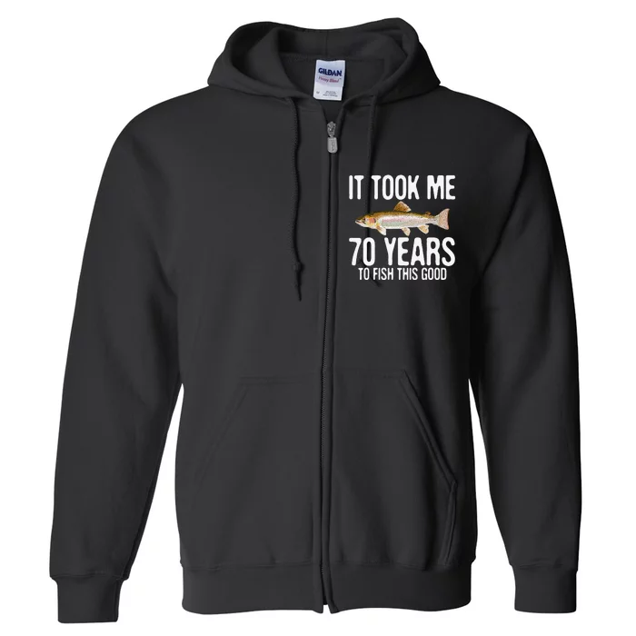 Funny Rainbow Trout Fishing 70th Birthday 70 Years To Fish Full Zip Hoodie