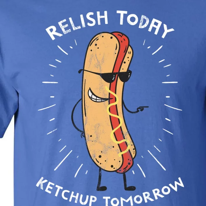 Funny Relish Today Ketchup Tomorrow Hot Dog Gift Tall T-Shirt