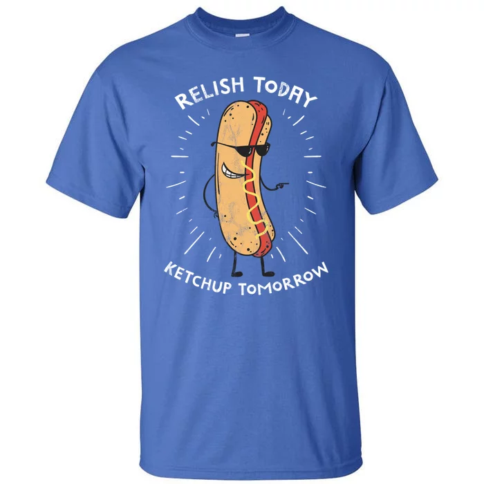 Funny Relish Today Ketchup Tomorrow Hot Dog Gift Tall T-Shirt